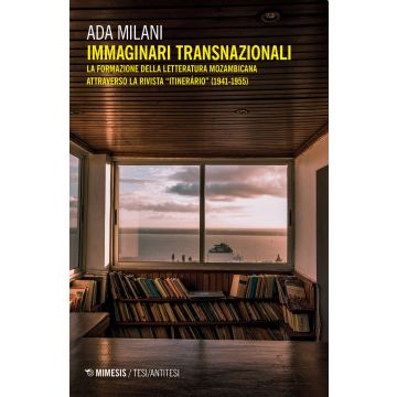 Immaginari transnazionali. La formazione della letteratura mozambicana attraverso la rivista «Itinerário» (1941-1955)