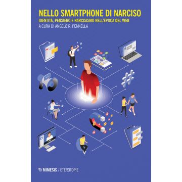 Nello smartphone di Narciso. Identità, pensiero e narcisismo nell'epoca del web