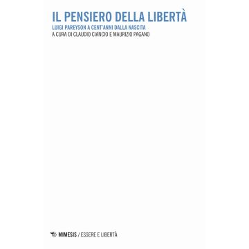 Il pensiero della libertà. Luigi Pareyson a cent'anni dalla nascita