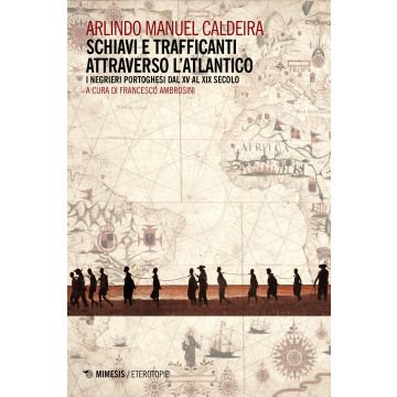 Schiavi e trafficanti attraverso l'Atlantico. I negrieri portoghesi dal XV al XIX secolo