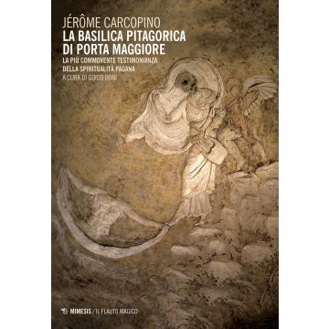 La basilica pitagorica di Porta Maggiore. La più commovente testimonianza della spiritualità pagana