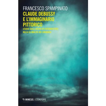 Claude Debussy e l'immaginario pittorico. Studi sugli archetipi interartistici nella globalità del linguaggio
