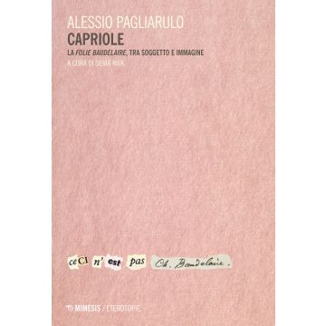 Capriole. La «folie Baudelaire», tra soggetto e immagine