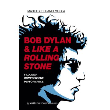 Bob Dylan & Like a Rolling Stone. Filologia composizione performance