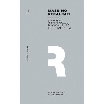 Legge, soggetto ed eredità. Lezioni veronesi di psicoanalisi