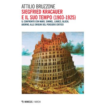 Siegfried Kracauer e il suo tempo (1903-1925). Il confronto con Marx, Simmel, Lukács, Bloch, Adorno, alle origini del pensiero critico