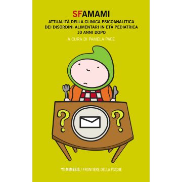 Sfamami. Attualità della clinica psicoanalitica dei disordini alimentari in età pediatrica. 10 anni dopo