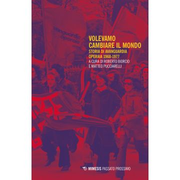 Volevamo cambiare il mondo. Storia di Avanguardia Operaia 1968-1977