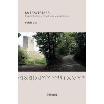 La traversara. L'improbabile storia di una via millenaria