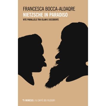 Nietzsche in paradiso. Vite parallele tra Islam e Occidente
