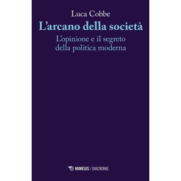 L'arcano della società. L'opinione e il segreto della politica moderna