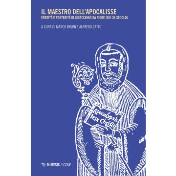 Il maestro dell'apocalisse. Eredità e posterità di Gioacchino da Fiore (XIII-XX secolo)
