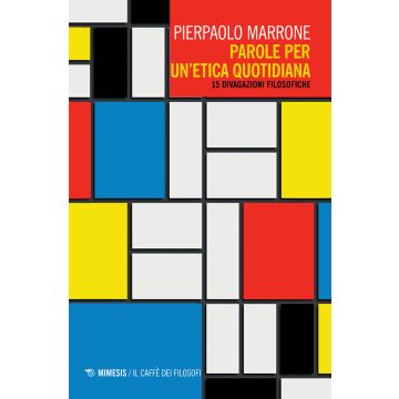 Parole per un'etica quotidiana. 15 divagazioni filosofiche