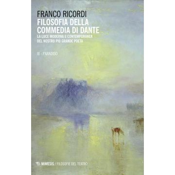 Filosofia della Commedia di Dante. La luce moderna e contemporanea del nostro più grande poeta. Vol. 3: Il Paradiso