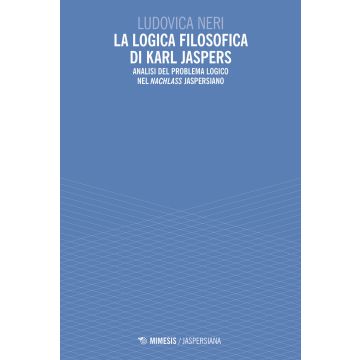 La logica filosofica di Karl Jaspers. Analisi del problema logico nel «Nachlass» jaspersiano