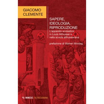 Sapere, ideologia, riproduzione. L'apparato scolastico in Louis Althusser e nella scuola althusseriana