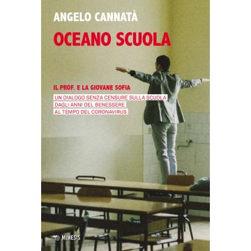 Oceano scuola. Il prof. e la giovane Sofia. Un dialogo senza censure sulla scuola dagli anni del benessere al tempo del coronavirus