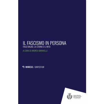 Il fascismo in persona. Italo Balbo, la storia e il mito