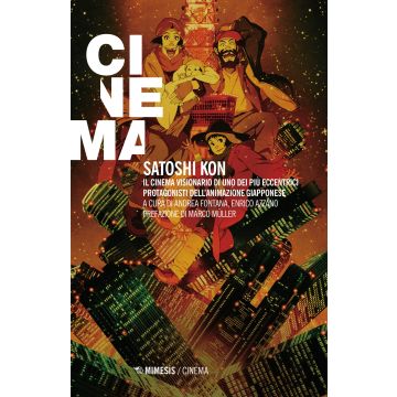 Satoshi Kon. Il cinema visionario di uno dei più eccentrici protagonisti dell'animazione giapponese