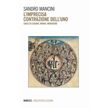 L'imprecisa contrazione dell'uno. Saggi su Cusano, Bruno, Montaigne