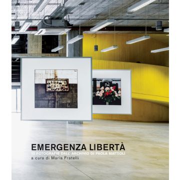Emergenza libertà. 12 fotografie dall'archivio di Paola Mattioli. Ediz. illustrata