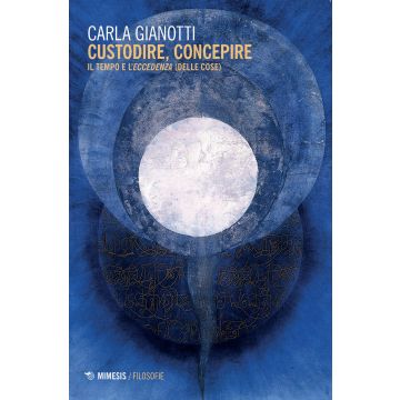Custodire, concepire. Il tempo e l'eccedenza (delle cose)