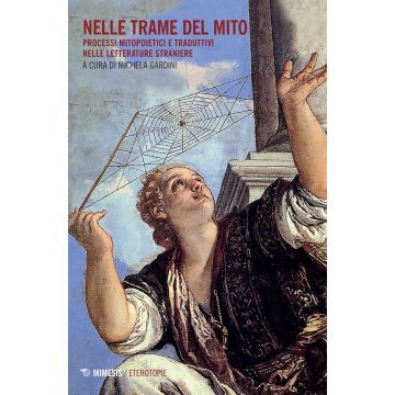 Nelle trame del mito. Processi mitopoietici e traduttivi nelle letterature straniere
