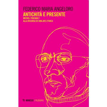 Antichità e presente. Michel Foucault alla ricerca di una «ars ethica»