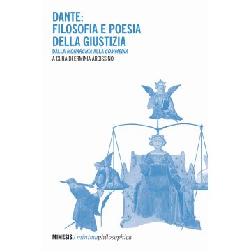 Dante: filosofia e poesia della giustizia. Dalla «Monarchia» alla «Commedia»