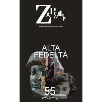 Zapruder. Rivista di storia della conflittualità sociale. Vol. 55: Alta fedeltà