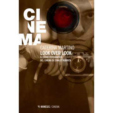 Look over look. Il cuore fotografico del cinema di Stanley Kubrick