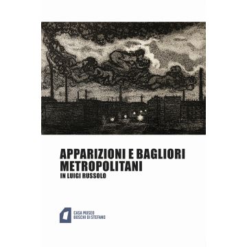 Apparizioni e bagliori metropolitani in Luigi Russolo. Ediz. illustrata