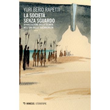 La società senza sguardo. Divinizzazione della tecnica nell'era della tecnocrazia