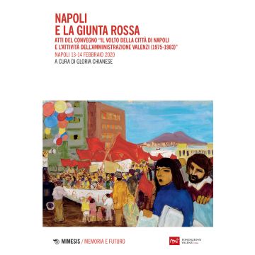Napoli e la giunta rossa. Atti del convegno «Il volto della città di Napoli e l'attività dell'Amministrazione Valenzi (1975-1983)» (Napoli, 13-14 febbraio 2020)