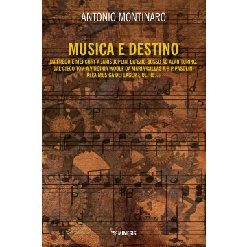 Musica e destino. Da Freddy Mercury a Janis Joplin, da Ezio Bosso ad Alan Turing, dal cieco Tom a Virginia Wollf da Maria Callas a P. P. Pasolini alla musica dei lager e oltre...