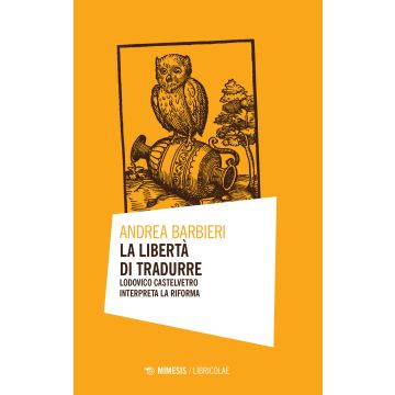 La libertà di tradurre. Lodovico Castelvetro interpreta la Riforma