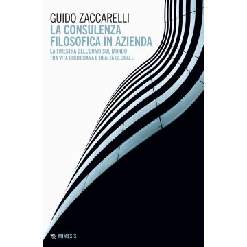 La consulenza filosofica in azienda. La finestra dell'uomo sul mondo tra vita quotidiana e realtà globale