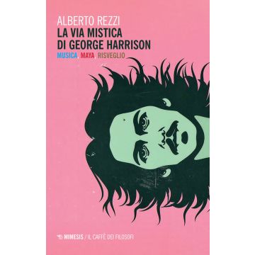 La via mistica di George Harrison. Musica, Maya, risveglio