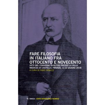 Fare filosofia in italiano fra Ottocento e Novecento. Atti del Convegno (Firenze, 11-12 giugno 2018)