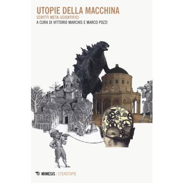 Utopie della macchina. Scritti meta-scientifici