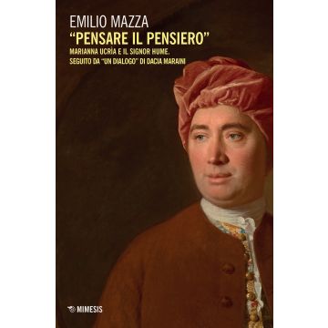 «Pensare il pensiero». Marianna Ucrìa e il signor Hume. Seguito da «un dialogo» di Dacia Maraini