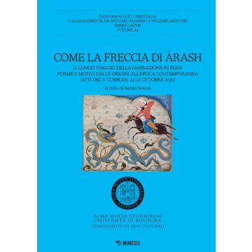 Come la freccia di Arash. Il lungo viaggio della narrazione in Iran: forme e motivi dalle origini all'epoca contemporanea (Atti del V Cobiran, 22-23 ottobre 2020)
