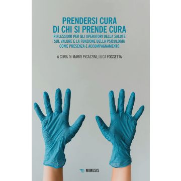 Prendersi cura di chi si prende cura. Riflessioni per gli operatori della salute sul valore e la funzione della psicologia come presenza e accompagnamento