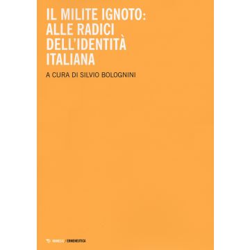 Il milite ignoto. Alle radici dell'identità italiana
