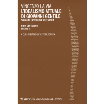 Studi gentiliani. Vol. 1/2: L' idealismo attuale di Giovanni Gentile. Saggio di esposizione sistematica