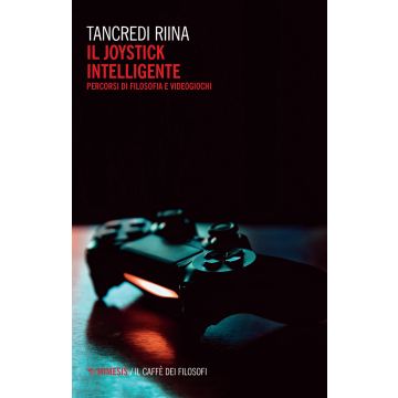 Il joystick intelligente. Percorsi di filosofia e videogiochi