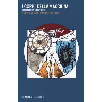 I corpi della macchina. Scritti meta-scientifici
