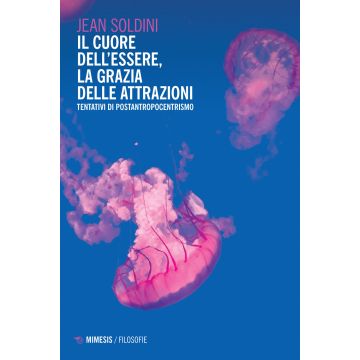 Il cuore dell'essere, la grazia delle attrazioni. Tentativi di postantropocentrismo