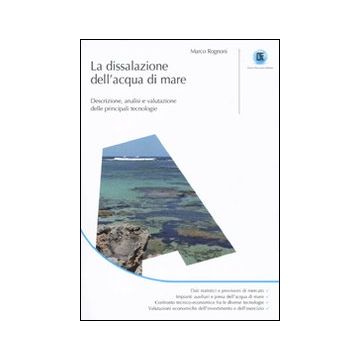 La dissalazione dell'acqua di mare. Descrizione, analisi e valutazione delle principali tecnologie