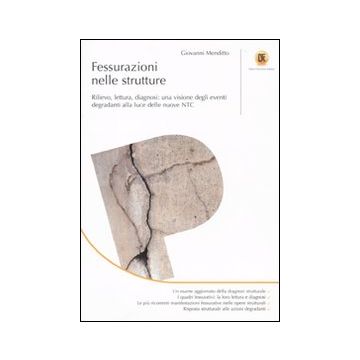 Fessurazioni nelle strutture. Rilievo, lettura, diagnosi: una visione degli eventi degradanti alla luce delle nuove NTC